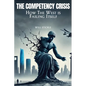 The Competency Crisis: How the West is Failing Itself - Paperback