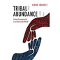 Tribal Abundance: Living Courageously in an Uncertain World - Paperback