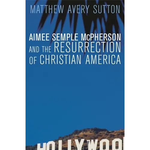 Aimee Semple McPherson and the Resurrection of Christian America - Paperback