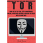 Tor: Accessing The Deep Web & Dark Web With Tor: How To Set Up Tor, Stay Anonymous Online, Avoid NSA Spying & Access The Deep Web & Dark Web - Paperback