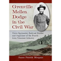 Grenville Mellen Dodge in the Civil War: Union Spymaster, Railroad Builder and Organizer of the Fourth Iowa Volunteer Infantry - Paperback