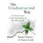 The Unobstructed Way: A True Account of the Exploration of Life After Death - Paperback