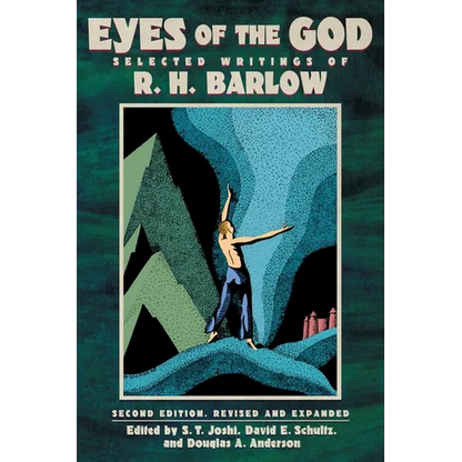 Eyes of the God: Selected Writings of R. H. Barlow (Second Edition, Revised and Expanded) - Paperback