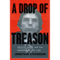 A Drop of Treason: Philip Agee and His Exposure of the CIA - Hardcover