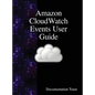 Amazon CloudWatch Events User Guide - Hardcover