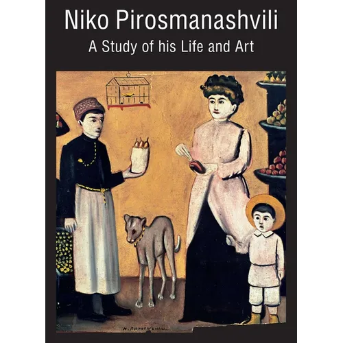 Niko Pirosmanashvili: A Study of His Life and Art - Hardcover