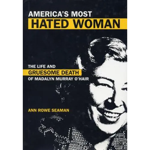 America's Most Hated Woman: The Life and Gruesome Death of Madalyn Murray O'Hair - Paperback