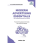 Modern Advertising Essentials You Always Wanted to Know: Master Advertising Strategy, Consumer Behavior, Brand Storytelling, AI Marketing, and Social - Paperback