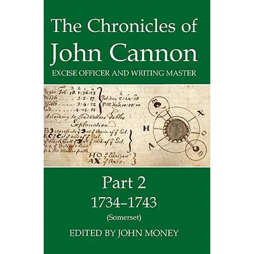 The Chronicles of John Cannon, Excise Officer and Writing Master, Part 2: 1734-1743 (Somerset) - Hardcover