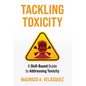 Tackling Toxicity: A Skill-Based Guide to Addressing Toxicity - Hardcover