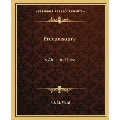 Freemasonry: Its Aims and Ideals - Paperback