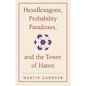 Hexaflexagons, Probability Paradoxes, and the Tower of Hanoi: Martin Gardner's First Book of Mathematical Puzzles and Games - Paperback