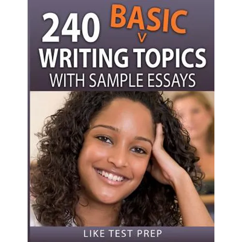 240 Basic Writing Topics: with Sample Essays - Paperback