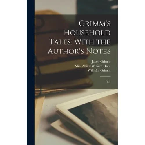 Grimm's Household Tales: With the Author's Notes: V.1 - Hardcover