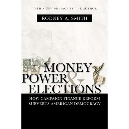 Money, Power, and Elections: How Campaign Finance Reform Subverts American Democracy - Paperback