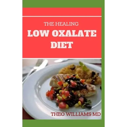 The Healing Low Oxalate Diet: Smoothies, Dessert and Breakfast Recipes designed for Low Oxalate diet - Paperback