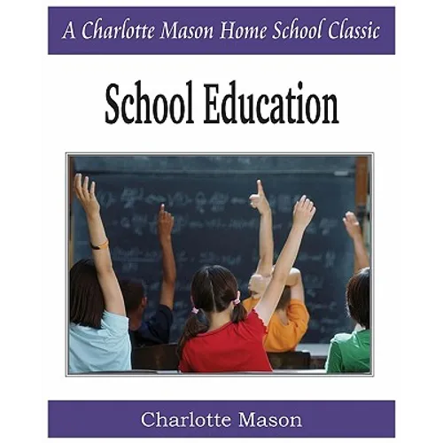 School Education: Charlotte Mason Homeschooling Series, Vol. 3 - Paperback