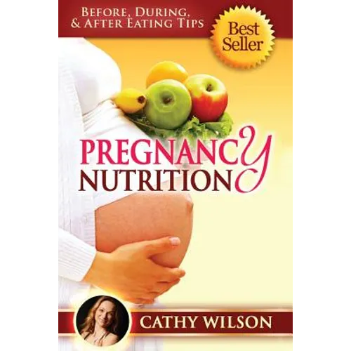 Pregnancy Nutrition: Before, During, & After Eating Tips - Paperback