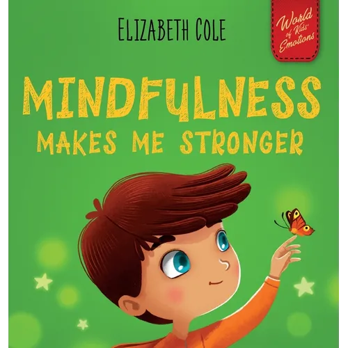 Mindfulness Makes Me Stronger: Kid's Book to Find Calm, Keep Focus and Overcome Anxiety (Children's Book for Boys and Girls) - Hardcover