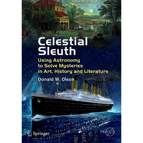 Celestial Sleuth: Using Astronomy to Solve Mysteries in Art, History and Literature - Paperback