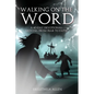 Walking on the Word: A 40-Day Devotional Moving from Fear to Faith - Paperback