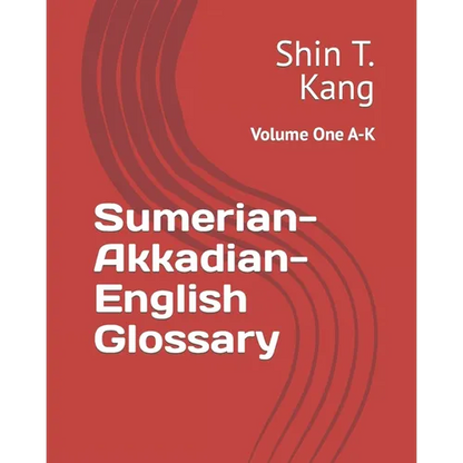 Sumerian-Akkadian-English Glossary: Volume One A-K - Paperback