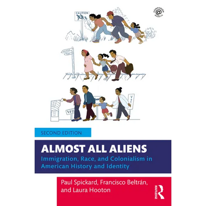 Almost All Aliens: Immigration, Race, and Colonialism in American History and Identity - Paperback
