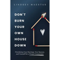 Don't Burn Your Own House Down: Prioritizing Your Marriage, Your Spouse, and Yourself for a Deeper Connection - Paperback