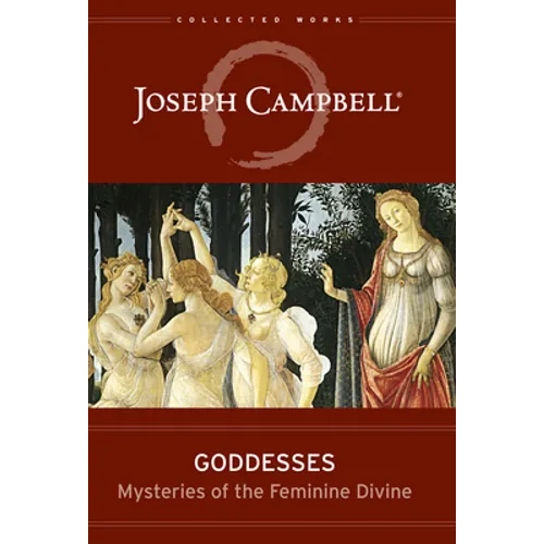 Goddesses: Mysteries of the Feminine Divine - Hardcover