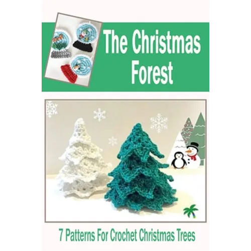 The Christmas Forest: 7 Patterns For Crochet Christmas Trees: DIY Christmas Trees - Paperback