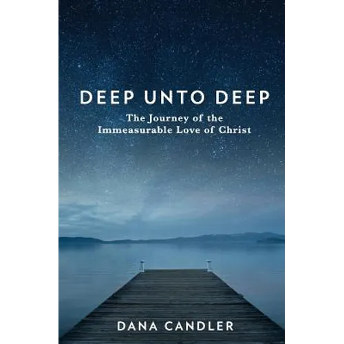 Deep Unto Deep: The Journey of the Immeasurable Love of Christ - Paperback