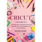 Cricut: 2 books in 1: The Ultimate Step-by-Step Guide to Start and Mastering Cricut - Cricut for Beginners and Cricut Design Space - Paperback
