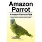 Amazon Parrot. Amazon Parrots Pets. Amazon Parrot Essential Owners Guide. - Paperback