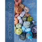 Natural Color: Vibrant Plant Dye Projects for Your Home and Wardrobe - Hardcover