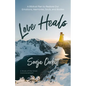 Love Heals: A Biblical Plan to Restore Our Emotions, Memories, Souls, and Bodies - Paperback