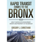 Rapid Transit Comes to the Bronx: How It Helped in the Development, Growth and Prosperity of the Borough - Paperback