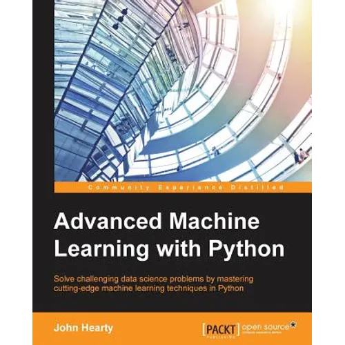 Advanced Machine Learning with Python: Solve data science problems by mastering cutting-edge machine learning techniques in Python - Paperback