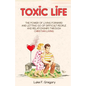 Toxic Life: The Power Of Living Forward And Letting Go Of Difficult People And Relationships Through Christian Living - Paperback