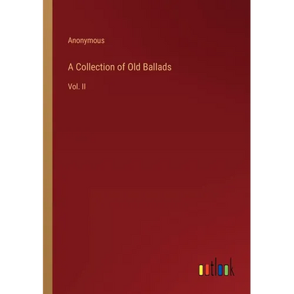 A Collection of Old Ballads: Vol. II - Paperback