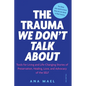 The Trauma We Don't Talk about: Tools for Living and Life-Changing Stories of Preservation, Healing, Love and Advocacy of the SELF, Volume 1 - Paperback