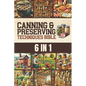 Canning & Preserving Techniques Bible: The Timeless Guide Passed Down Through Generations to Safely Preserve Foods at Home Canning, Pickling, Smoking, - Paperback