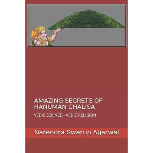 Amazing Secrets of Hanuman Chalisa: Vedic Science Is the Base of Hindu Religion - Paperback