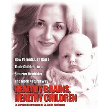 Healthy Brains, Healthy Children: How Parents Can Raise Their Children in a Smarter, Healthier and More Natural Way - Paperback