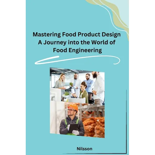 Mastering Food Product Design A Journey into the World of Food Engineering - Paperback