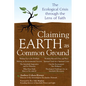 Claiming Earth as Common Ground: The Ecological Crises Through the Lens of Faith - Paperback