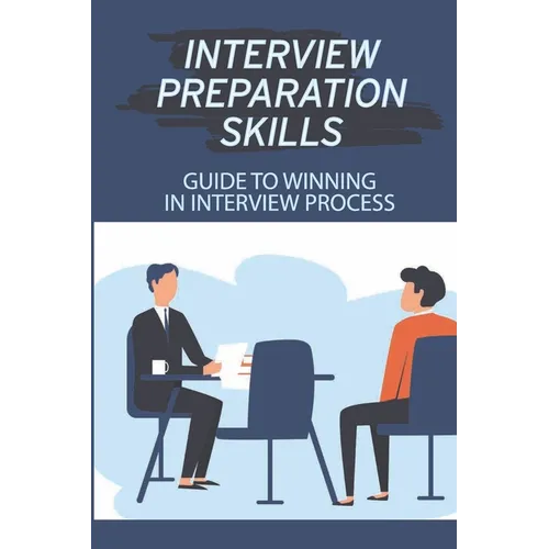 Interview Preparation Skills: Guide To Winning In Interview Process: Strategize Interview - Paperback
