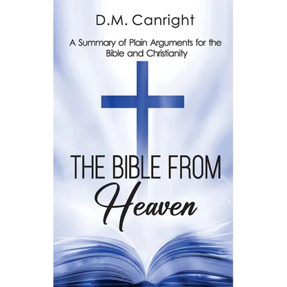The Bible From Heaven: A Summary of Plain Arguments for the Bible and Christianity - Paperback