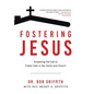 Fostering Jesus: Answering the Call to Foster Care in the Home and Church - Hardcover
