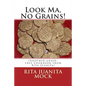 Look Ma, No Grains!: (Another grain-free cookbook from Rita Juanita) - Paperback