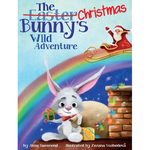 The Christmas Bunny's Wild Adventure - Hardcover